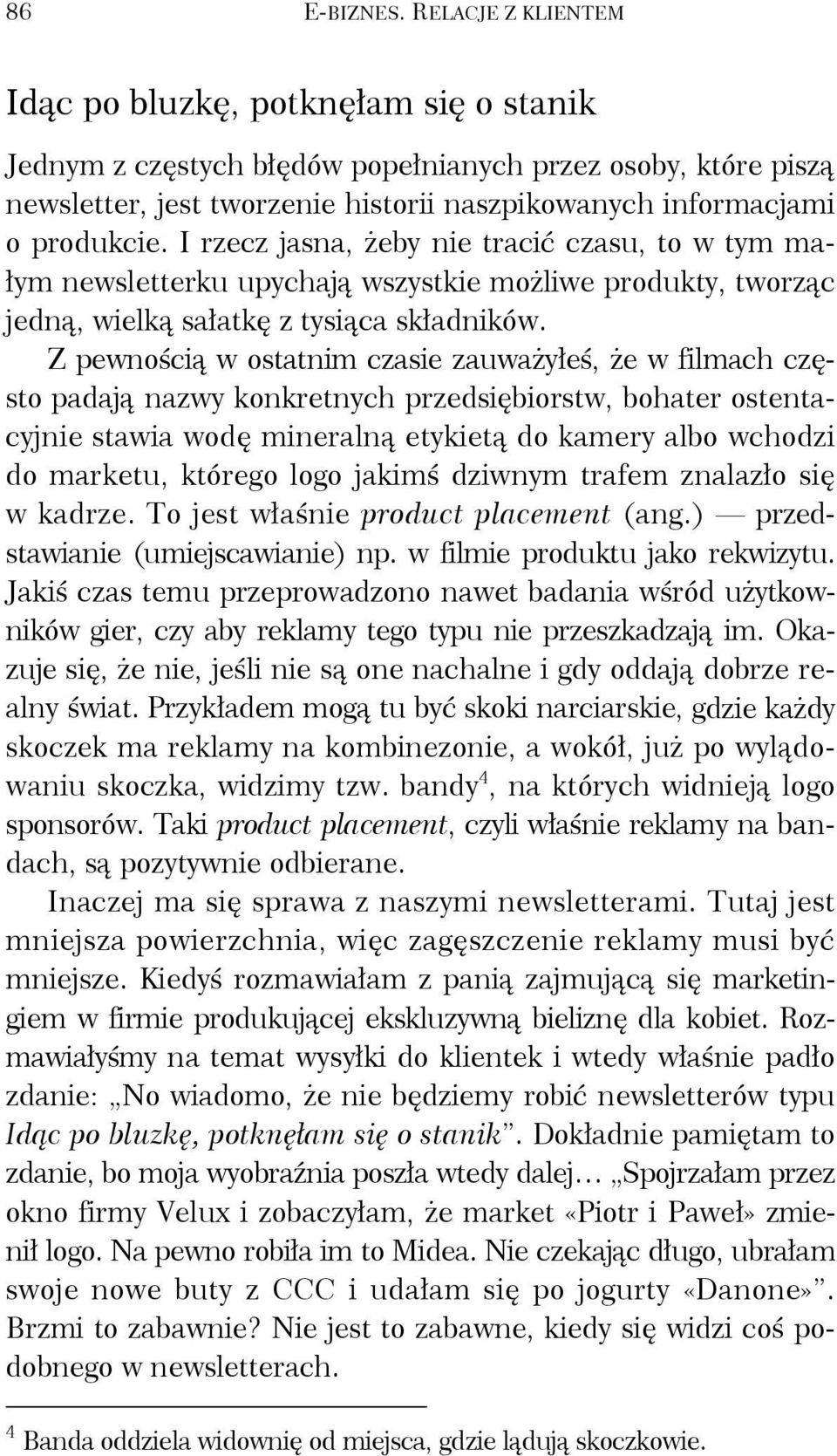 I rzecz jasna, żeby nie tracić czasu, to w tym małym newsletterku upychają wszystkie możliwe produkty, tworząc jedną, wielką sałatkę z tysiąca składników.