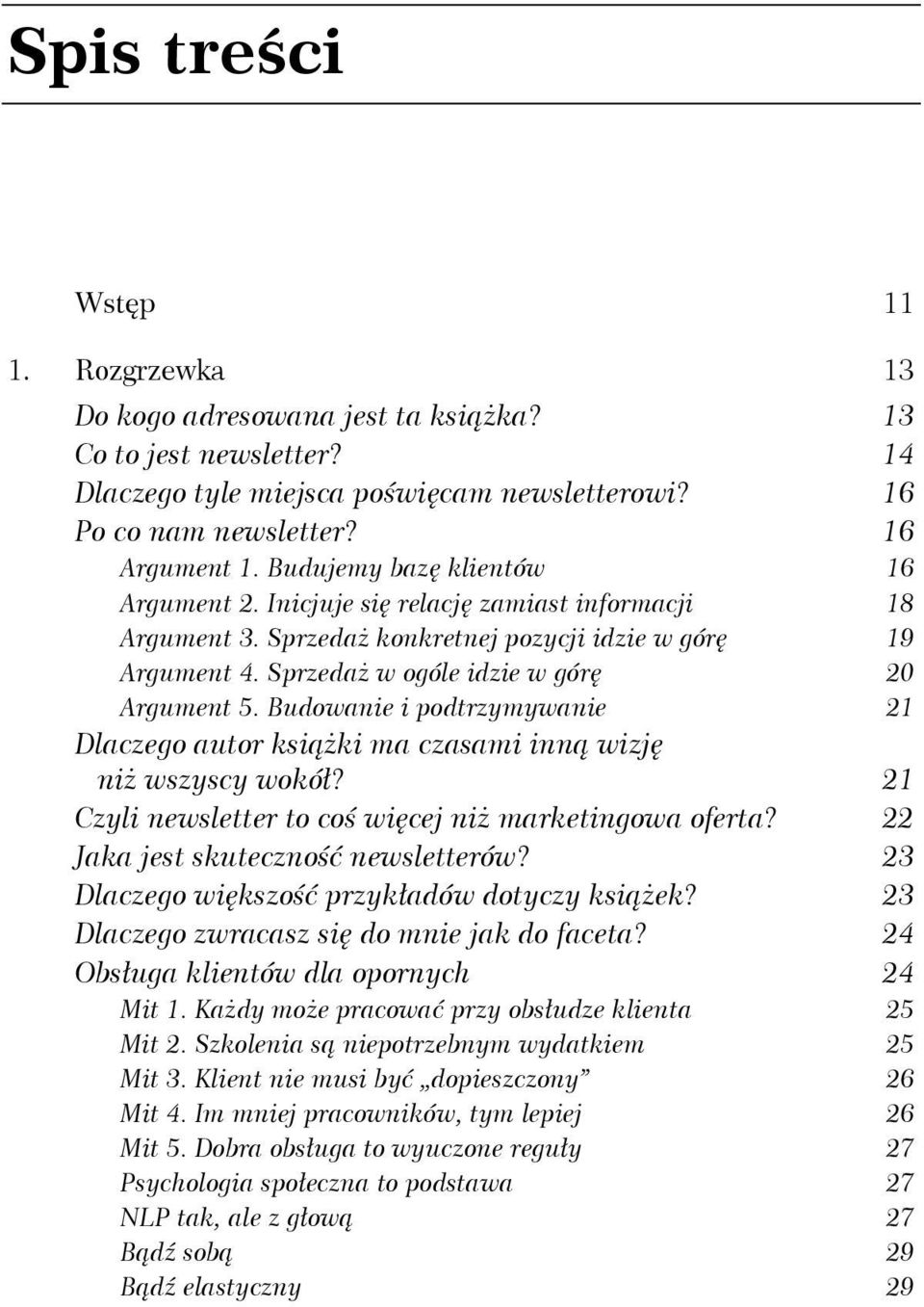 Budowanie i podtrzymywanie 21 Dlaczego autor książki ma czasami inną wizję niż wszyscy wokół? 21 Czyli newsletter to coś więcej niż marketingowa oferta? 22 Jaka jest skuteczność newsletterów?