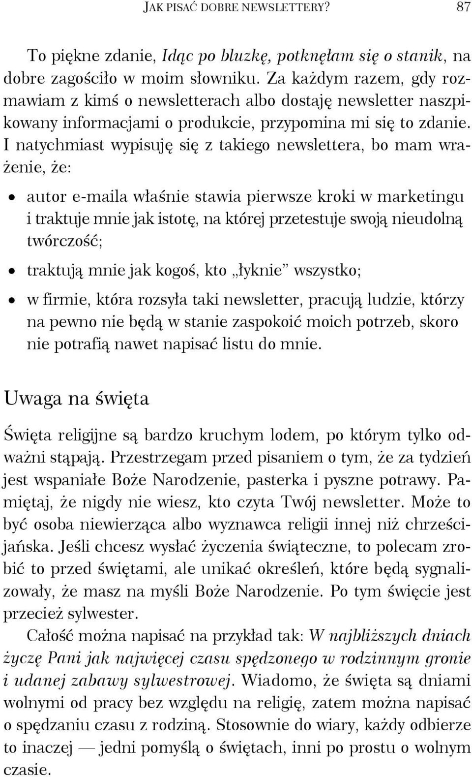 I natychmiast wypisuję się z takiego newslettera, bo mam wrażenie, że: autor e-maila właśnie stawia pierwsze kroki w marketingu i traktuje mnie jak istotę, na której przetestuje swoją nieudolną