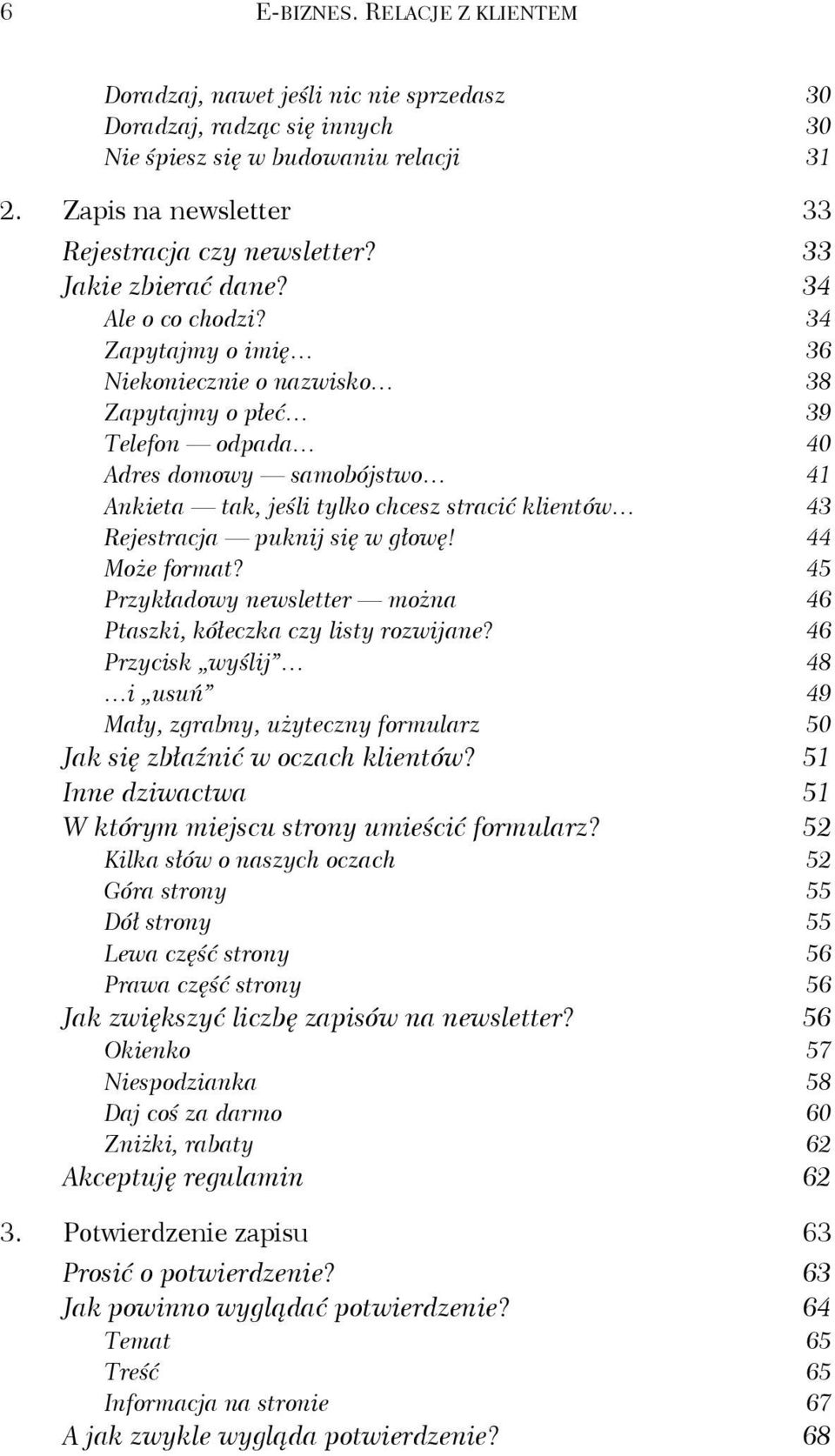 34 Zapytajmy o imię 36 Niekoniecznie o nazwisko 38 Zapytajmy o płeć 39 Telefon odpada 40 Adres domowy samobójstwo 41 Ankieta tak, jeśli tylko chcesz stracić klientów 43 Rejestracja puknij się w głowę!
