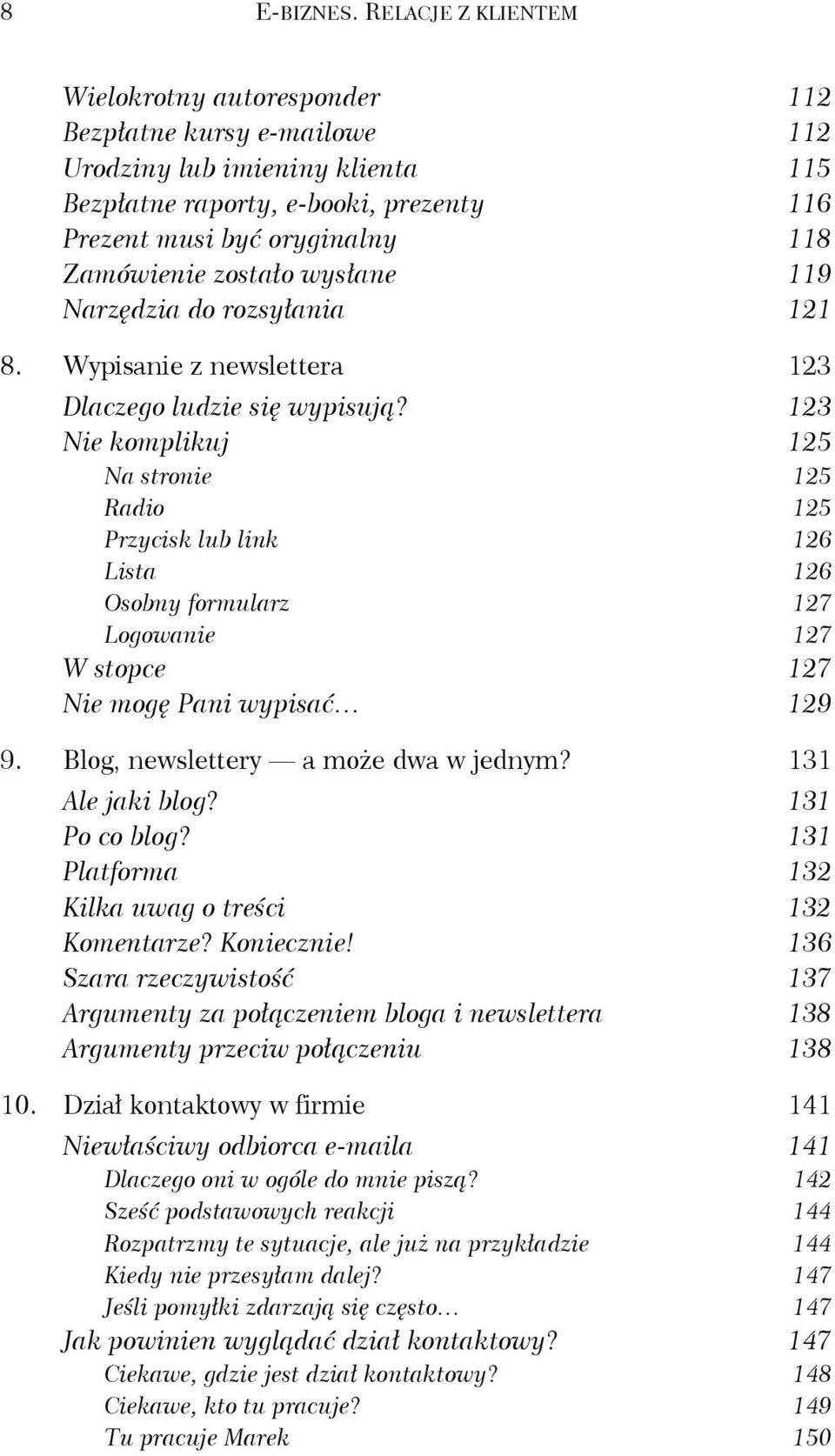 zostało wysłane 119 Narzędzia do rozsyłania 121 8. Wypisanie z newslettera 123 Dlaczego ludzie się wypisują?