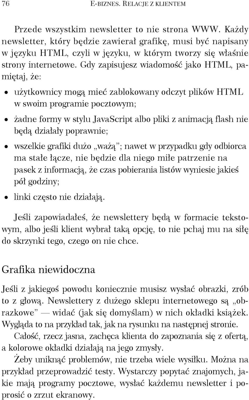 Gdy zapisujesz wiadomość jako HTML, pamiętaj, że: użytkownicy mogą mieć zablokowany odczyt plików HTML w swoim programie pocztowym; żadne formy w stylu JavaScript albo pliki z animacją flash nie będą