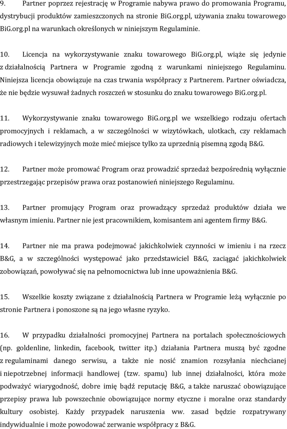 Niniejsza licencja obowiązuje na czas trwania współpracy z Partnerem. Partner oświadcza, że nie będzie wysuwał żadnych roszczeń w stosunku do znaku towarowego BiG.org.pl. 11.