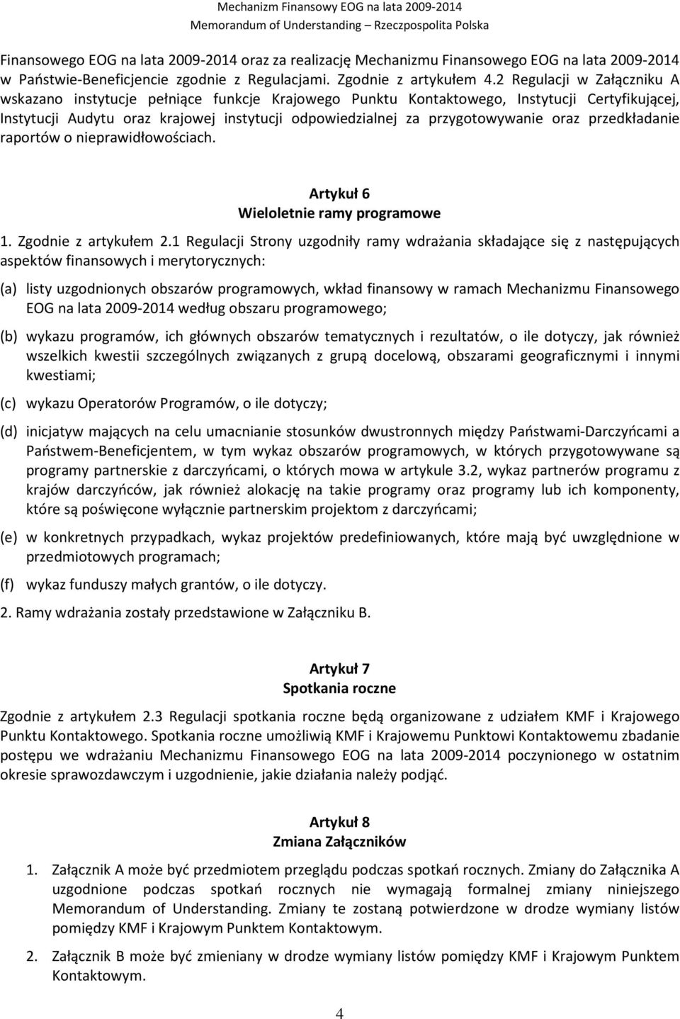 oraz przedkładanie raportów o nieprawidłowościach. Artykuł 6 Wieloletnie ramy programowe 1. Zgodnie z artykułem 2.