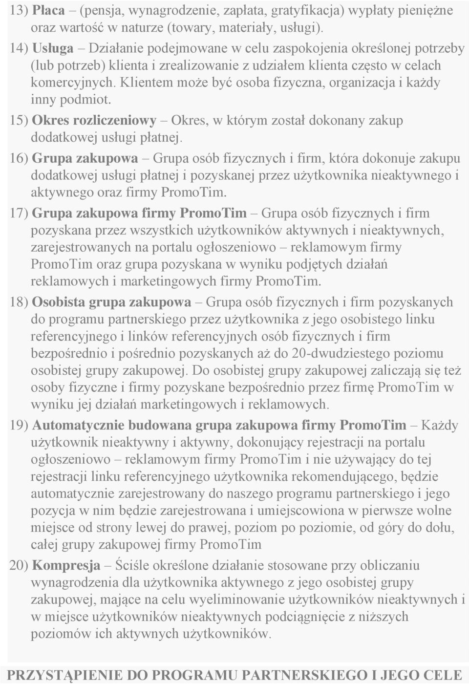 Klientem może być osoba fizyczna, organizacja i każdy inny podmiot. 15) Okres rozliczeniowy Okres, w którym został dokonany zakup dodatkowej usługi płatnej.