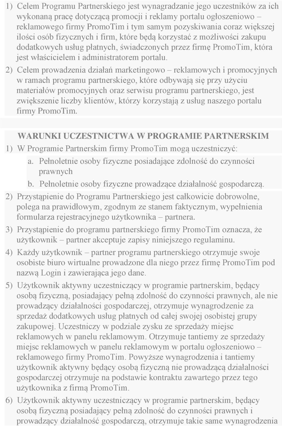 2) Celem prowadzenia działań marketingowo reklamowych i promocyjnych w ramach programu partnerskiego, które odbywają się przy użyciu materiałów promocyjnych oraz serwisu programu partnerskiego, jest