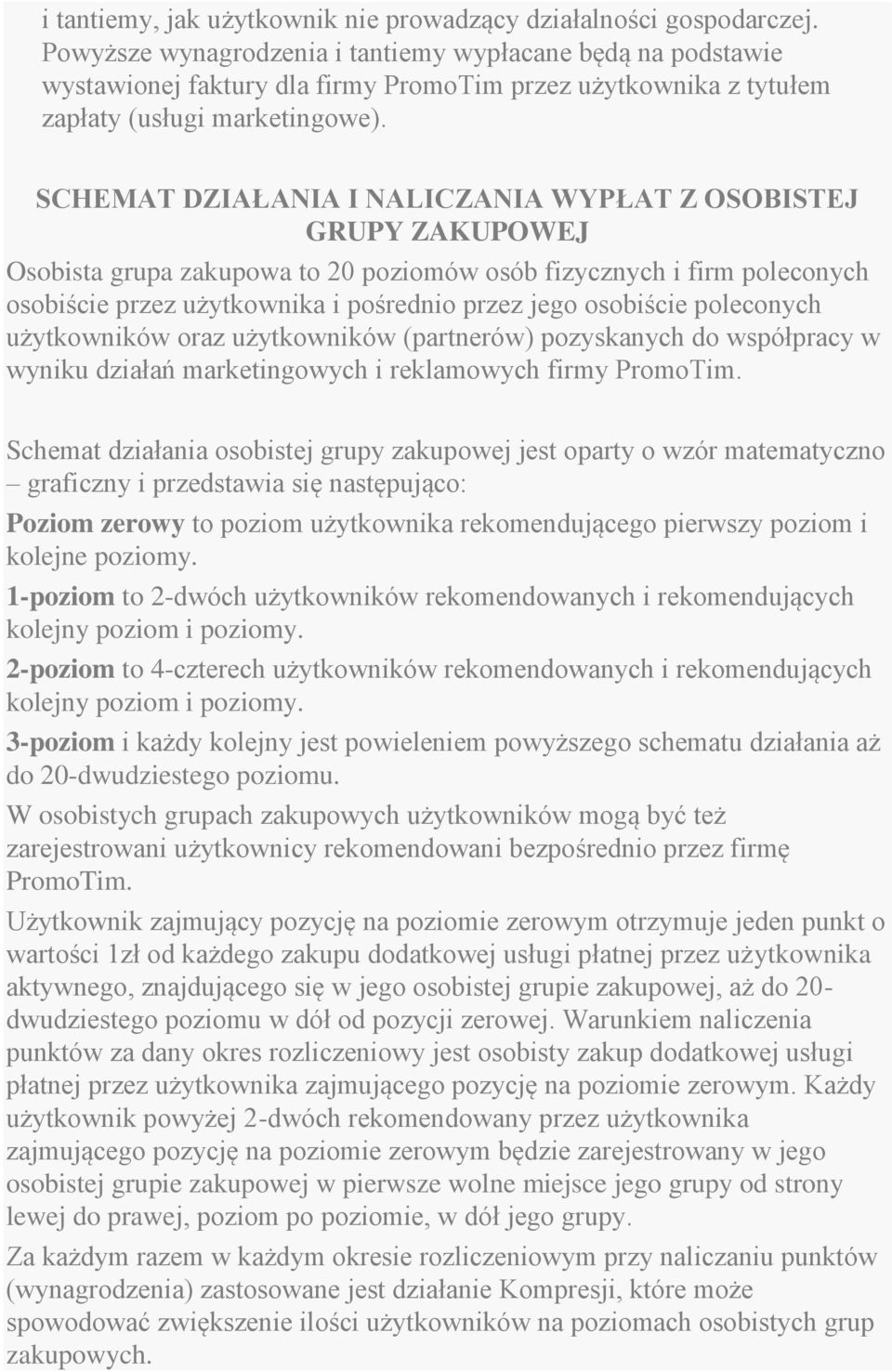 SCHEMAT DZIAŁANIA I NALICZANIA WYPŁAT Z OSOBISTEJ GRUPY ZAKUPOWEJ Osobista grupa zakupowa to 20 poziomów osób fizycznych i firm poleconych osobiście przez użytkownika i pośrednio przez jego osobiście