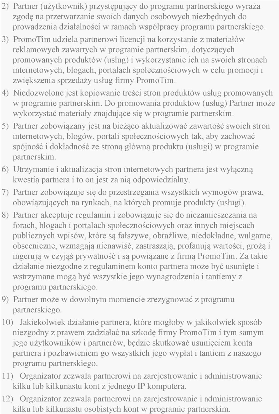 3) PromoTim udziela partnerowi licencji na korzystanie z materiałów reklamowych zawartych w programie partnerskim, dotyczących promowanych produktów (usług) i wykorzystanie ich na swoich stronach