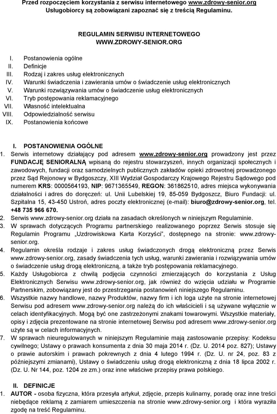 Warunki rozwiązywania umów o świadczenie usług elektronicznych VI. Tryb postępowania reklamacyjnego VII. Własność intelektualna VIII. Odpowiedzialność serwisu IX. Postanowienia końcowe I.