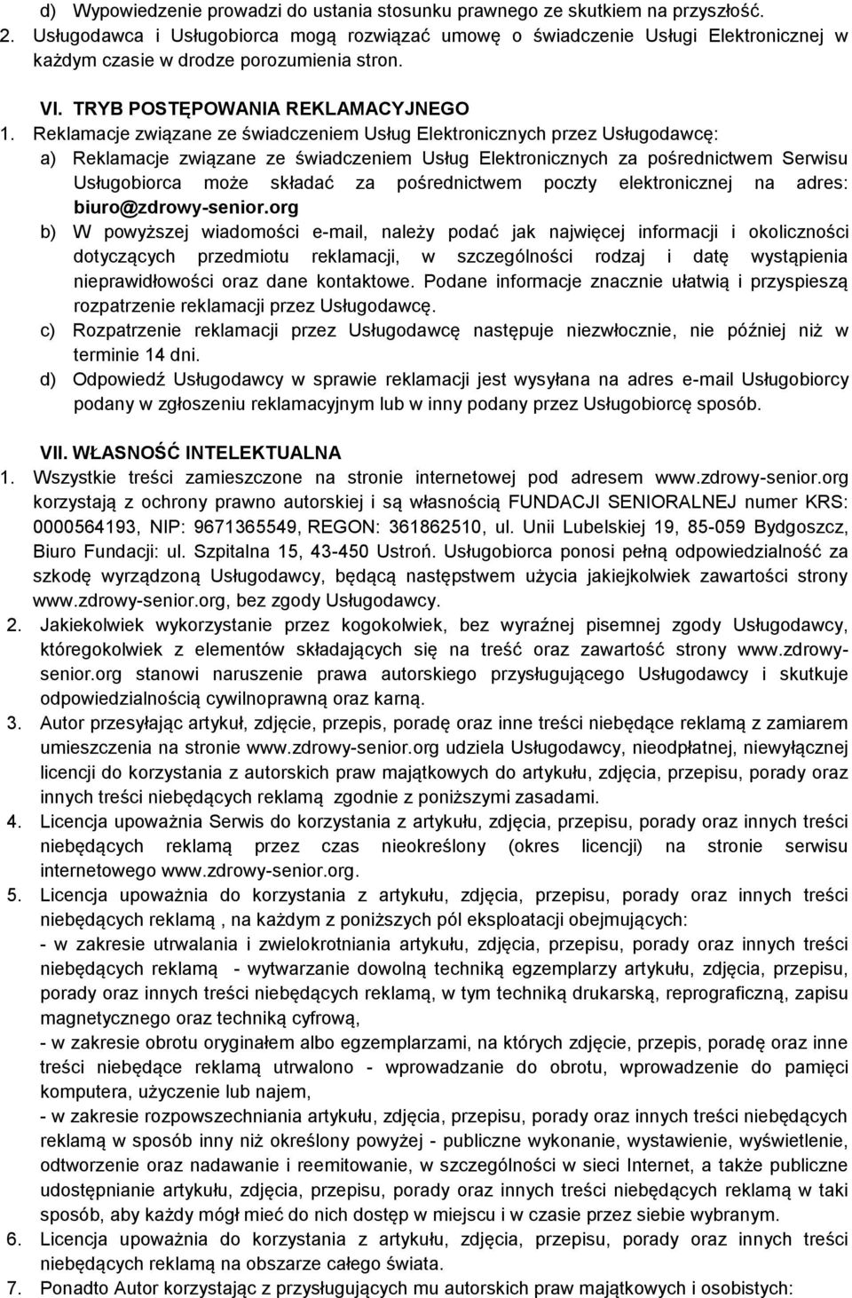 Reklamacje związane ze świadczeniem Usług Elektronicznych przez Usługodawcę: a) Reklamacje związane ze świadczeniem Usług Elektronicznych za pośrednictwem Serwisu Usługobiorca może składać za