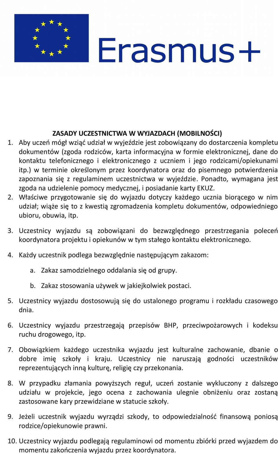 elektronicznego z uczniem i jego rodzicami/opiekunami itp.) w terminie określonym przez koordynatora oraz do pisemnego potwierdzenia zapoznania się z regulaminem uczestnictwa w wyjeździe.