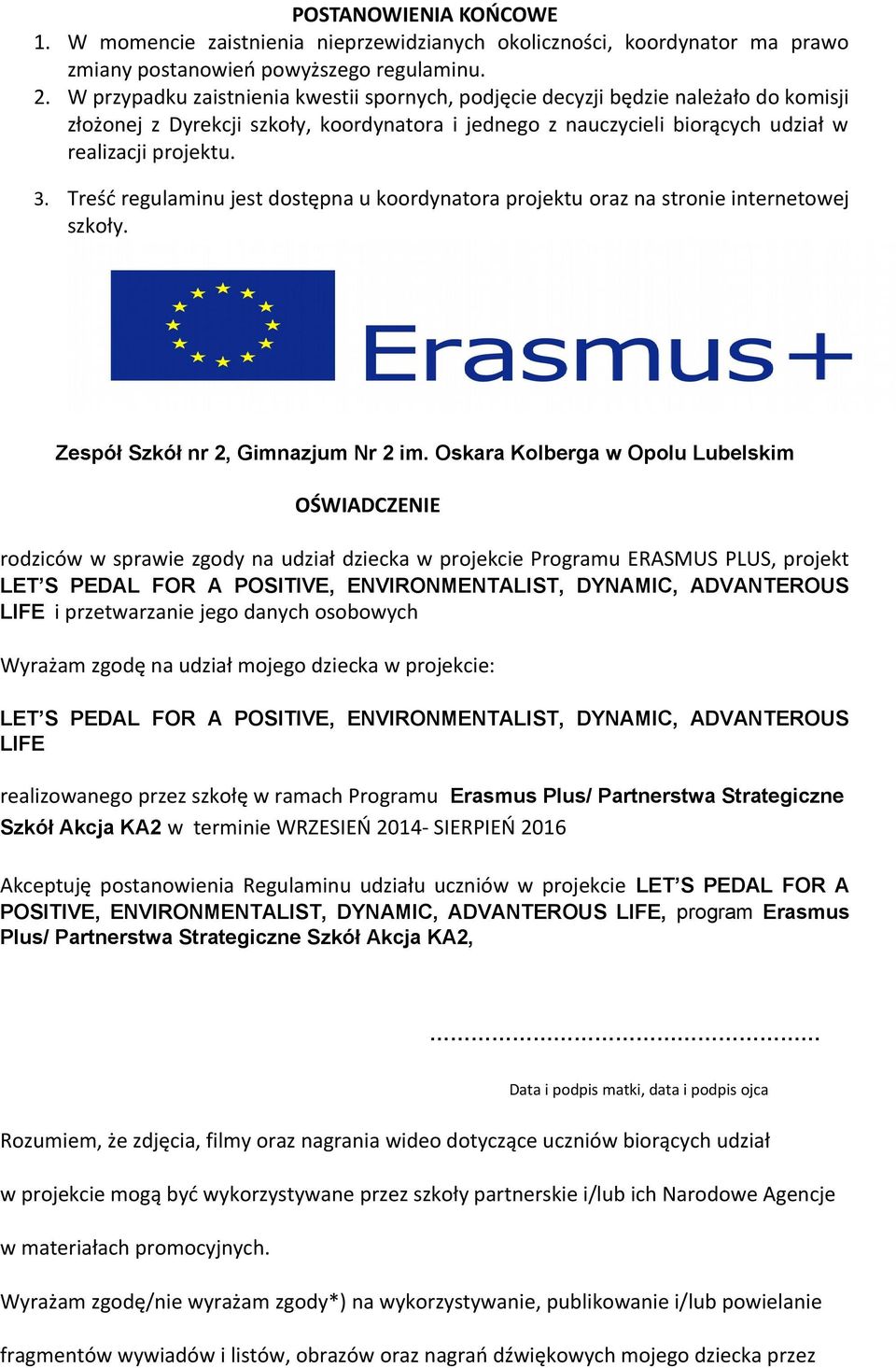 Treść regulaminu jest dostępna u koordynatora projektu oraz na stronie internetowej szkoły. Zespół Szkół nr 2, Gimnazjum Nr 2 im.