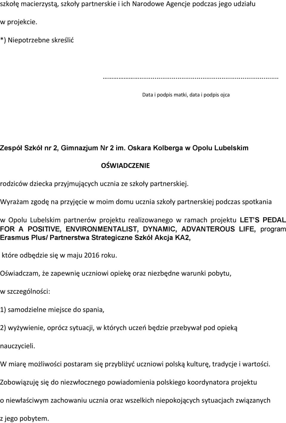 Wyrażam zgodę na przyjęcie w moim domu ucznia szkoły partnerskiej podczas spotkania w Opolu Lubelskim partnerów projektu realizowanego w ramach projektu LET S PEDAL FOR A POSITIVE, ENVIRONMENTALIST,