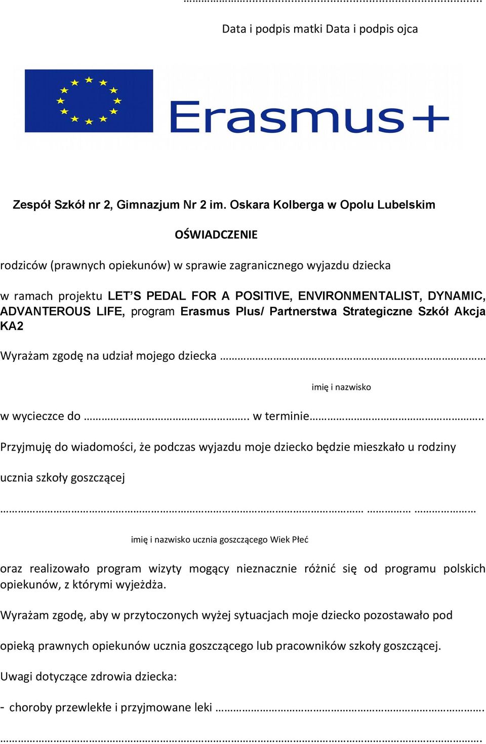 ADVANTEROUS LIFE, program Erasmus Plus/ Partnerstwa Strategiczne Szkół Akcja KA2 Wyrażam zgodę na udział mojego dziecka imię i nazwisko w wycieczce do.. w terminie.