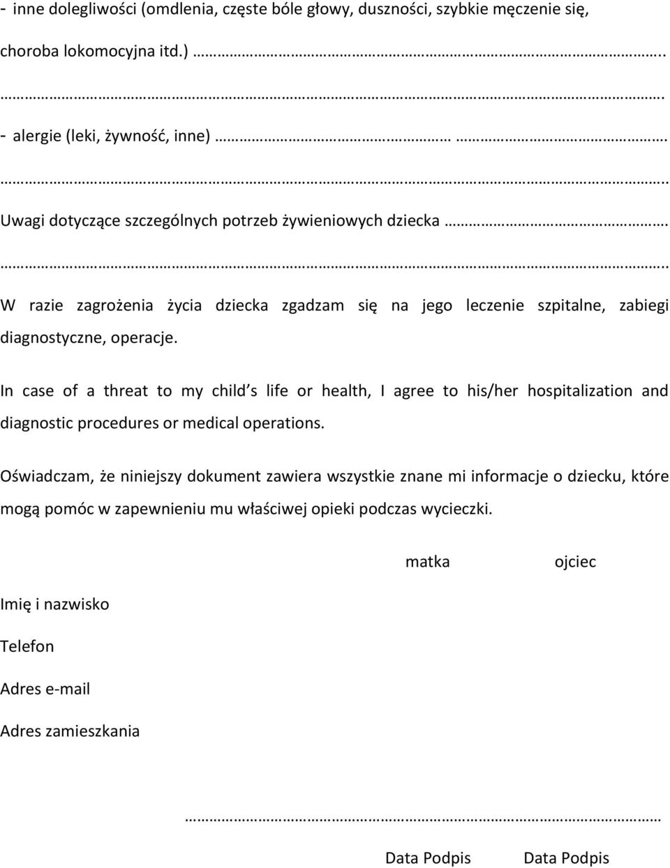 In case of a threat to my child s life or health, I agree to his/her hospitalization and diagnostic procedures or medical operations.