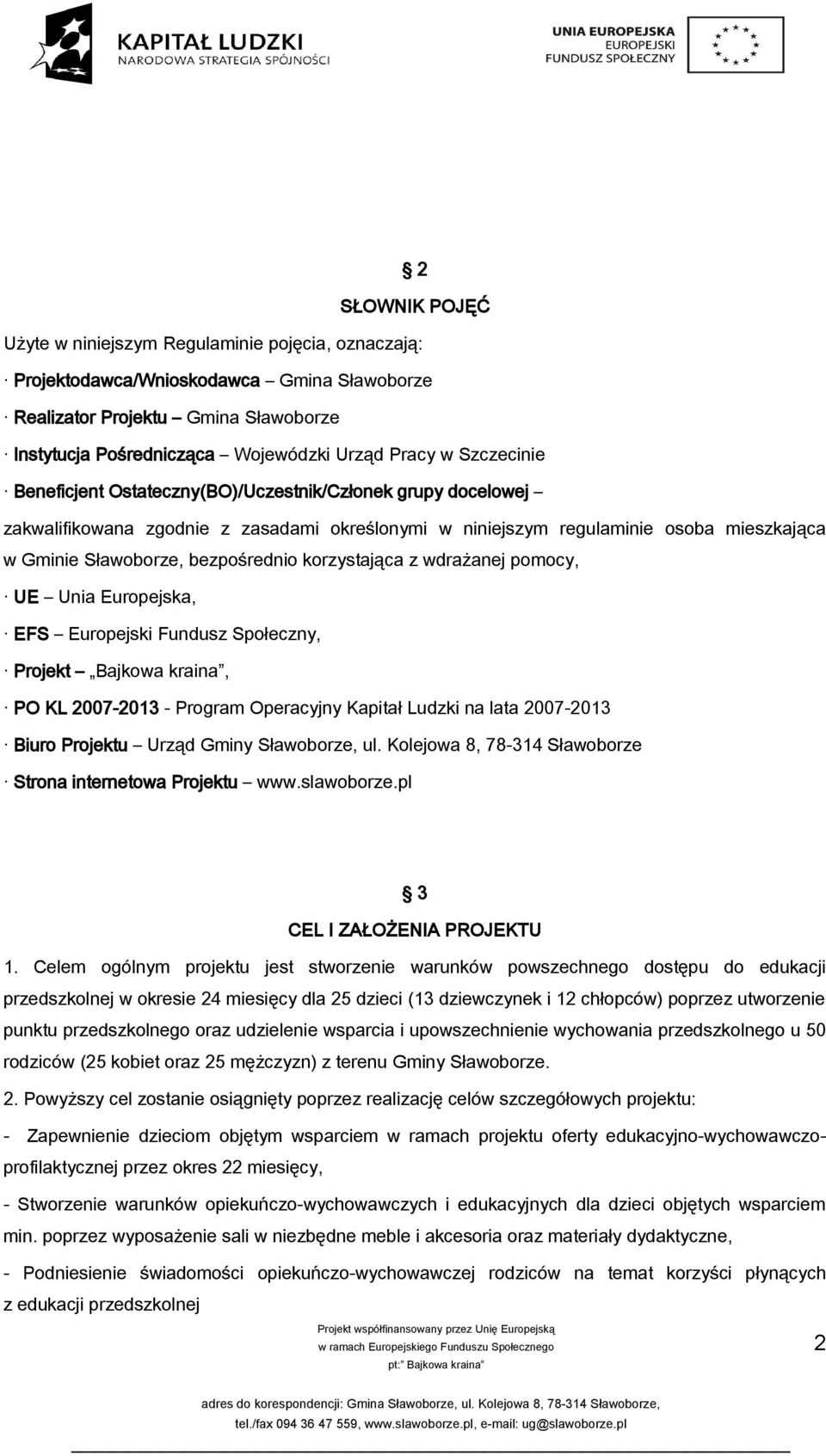 korzystająca z wdrażanej pomocy, UE Unia Europejska, EFS Europejski Fundusz Społeczny, Projekt Bajkowa kraina, PO KL 2007-2013 - Program Operacyjny Kapitał Ludzki na lata 2007-2013 Biuro Projektu