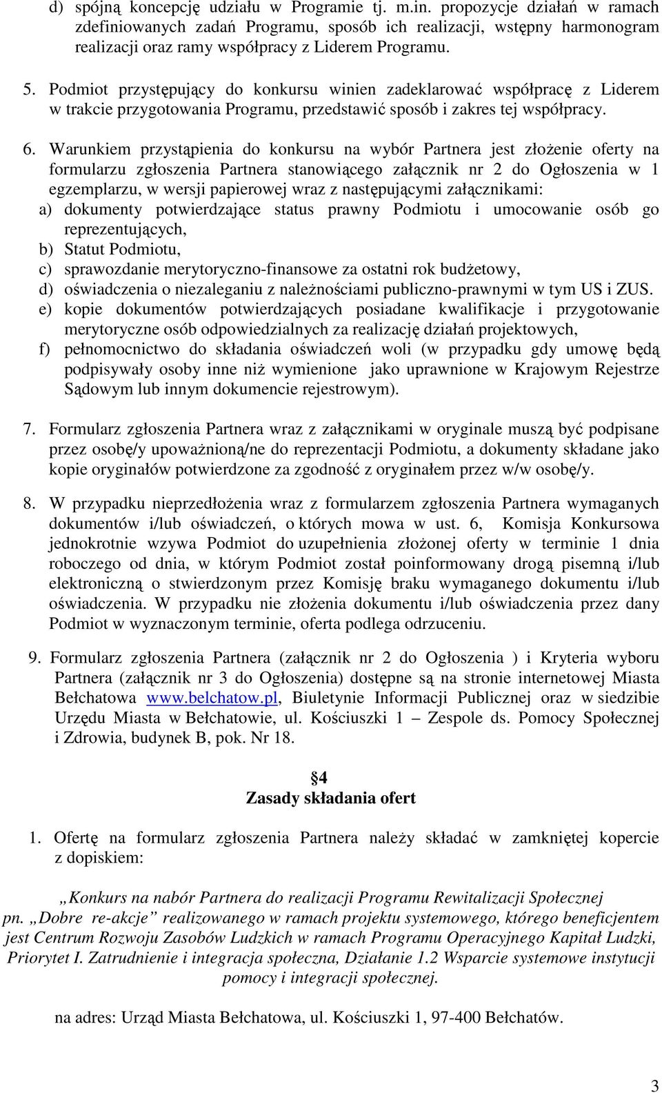 Podmiot przystępujący do konkursu winien zadeklarować współpracę z Liderem w trakcie przygotowania Programu, przedstawić sposób i zakres tej współpracy. 6.