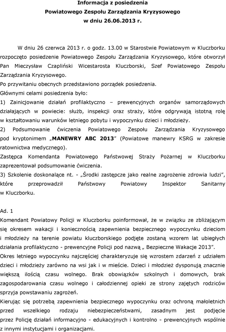 Zarządzania Kryzysowego. Po przywitaniu obecnych przedstawiono porządek posiedzenia.