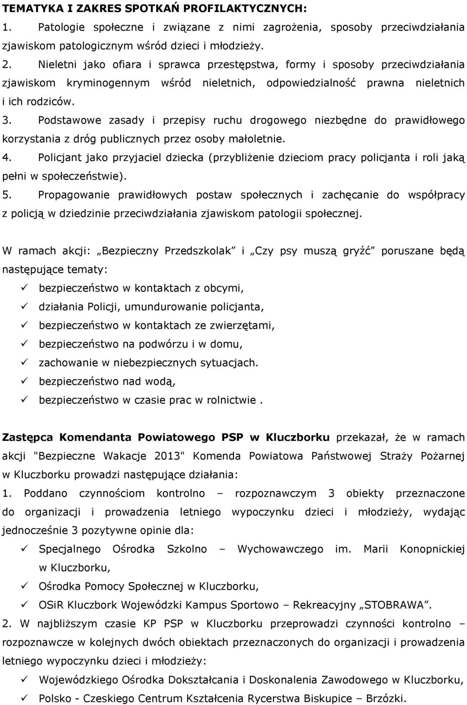 Podstawowe zasady i przepisy ruchu drogowego niezbędne do prawidłowego korzystania z dróg publicznych przez osoby małoletnie. 4.