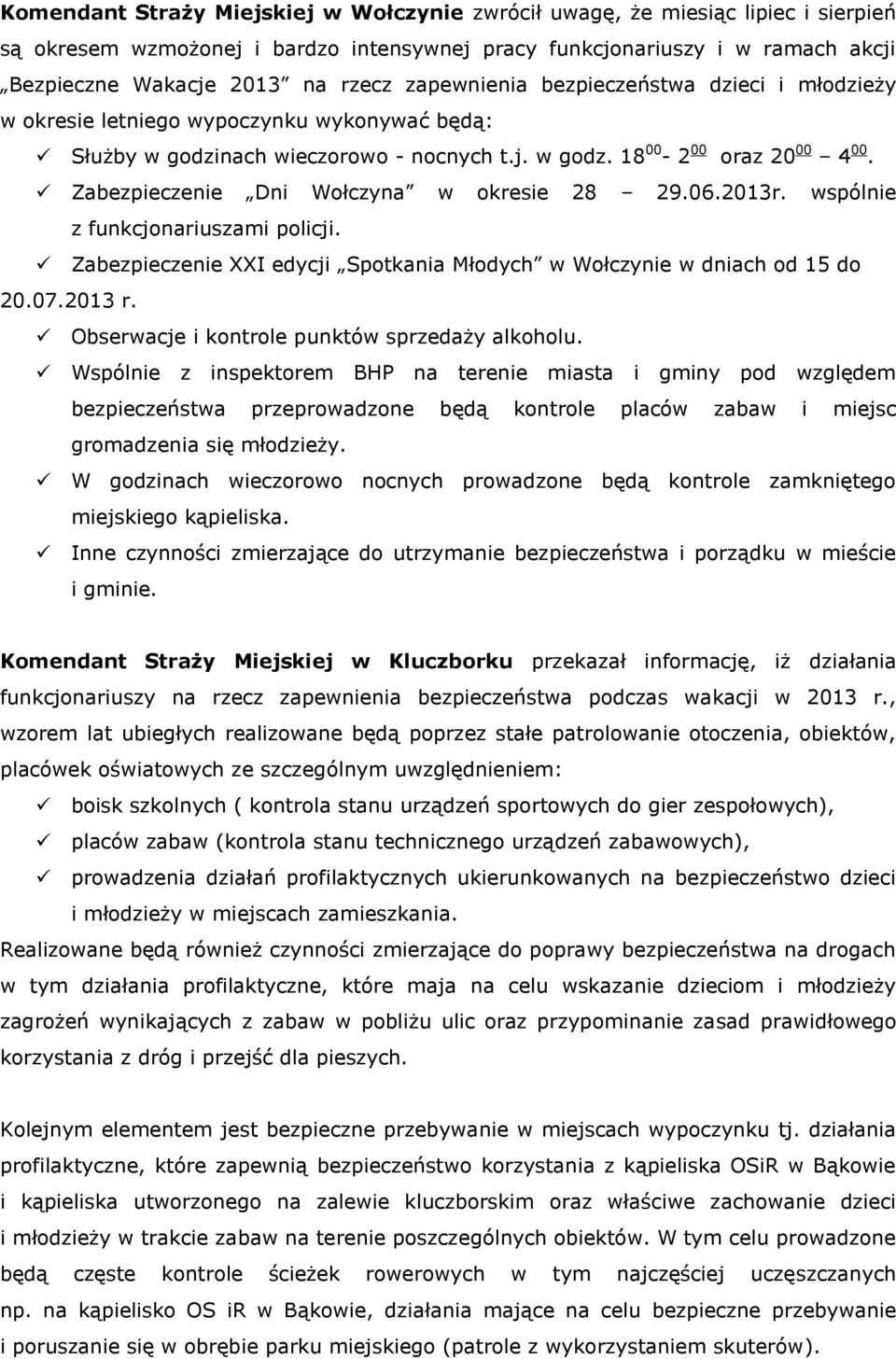 Zabezpieczenie Dni Wołczyna w okresie 28 29.06.2013r. wspólnie z funkcjonariuszami policji. Zabezpieczenie XXI edycji Spotkania Młodych w Wołczynie w dniach od 15 do 20.07.2013 r.