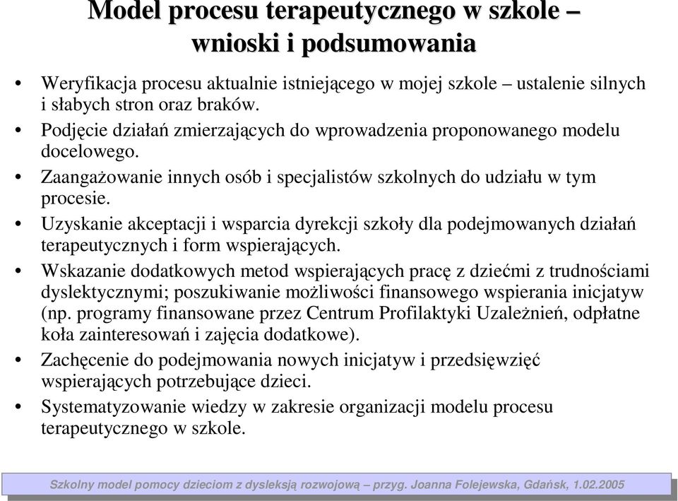 Uyskanie akceptacji i wsparcia dyrekcji skoły dla podejmowanych diałań terapeutycnych i form wspierających.