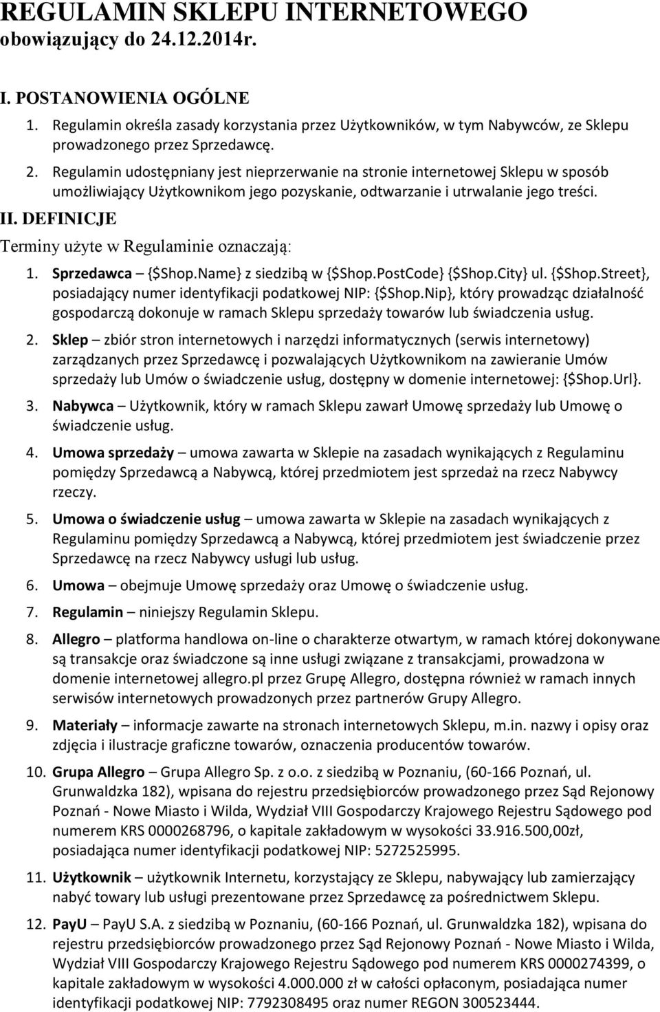 DEFINICJE Terminy użyte w Regulaminie oznaczają: 1. Sprzedawca {$Shop.Name} z siedzibą w {$Shop.PostCode} {$Shop.City} ul. {$Shop.Street}, posiadający numer identyfikacji podatkowej NIP: {$Shop.