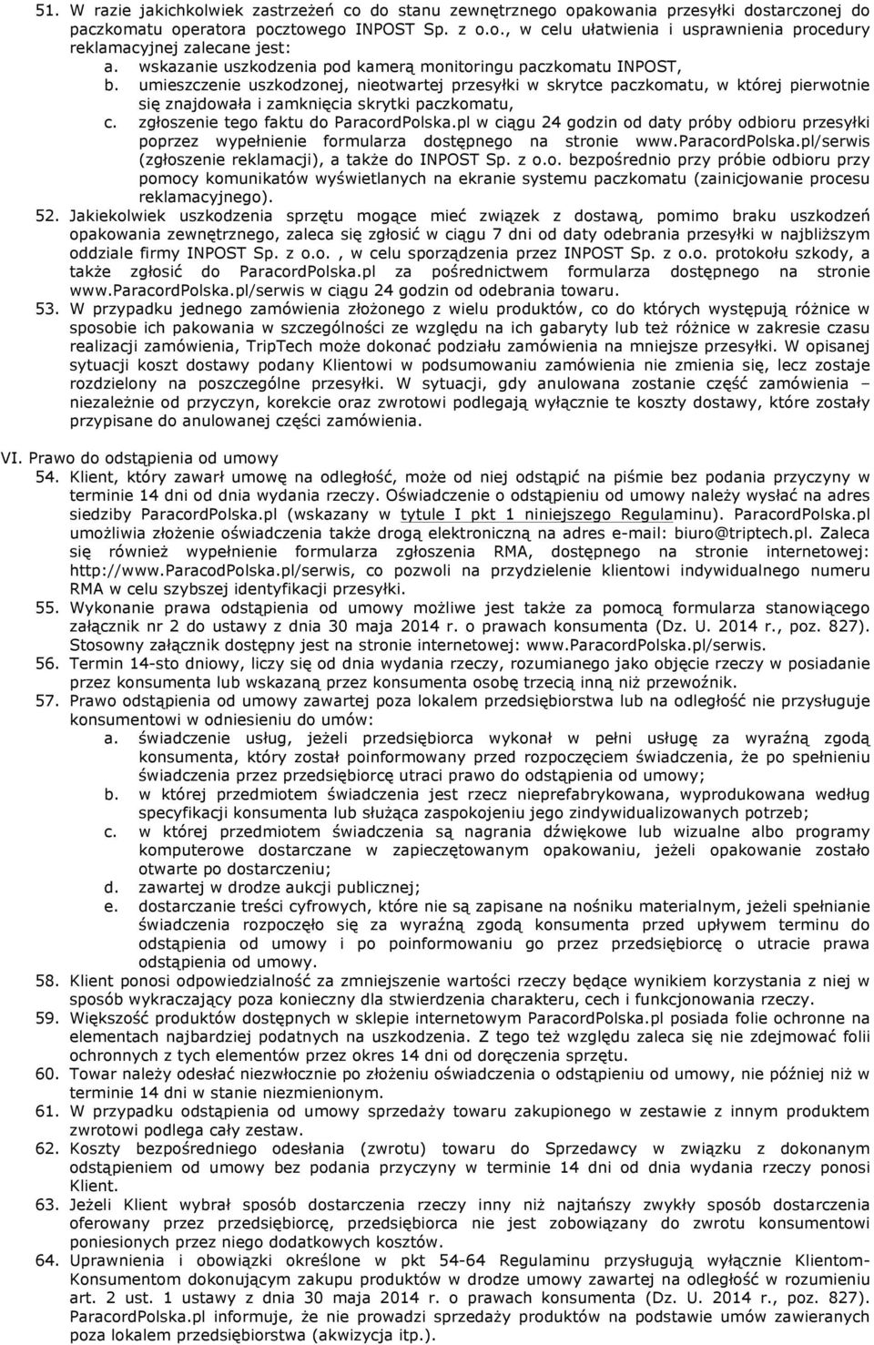 umieszczenie uszkodzonej, nieotwartej przesyłki w skrytce paczkomatu, w której pierwotnie się znajdowała i zamknięcia skrytki paczkomatu, c. zgłoszenie tego faktu do ParacordPolska.