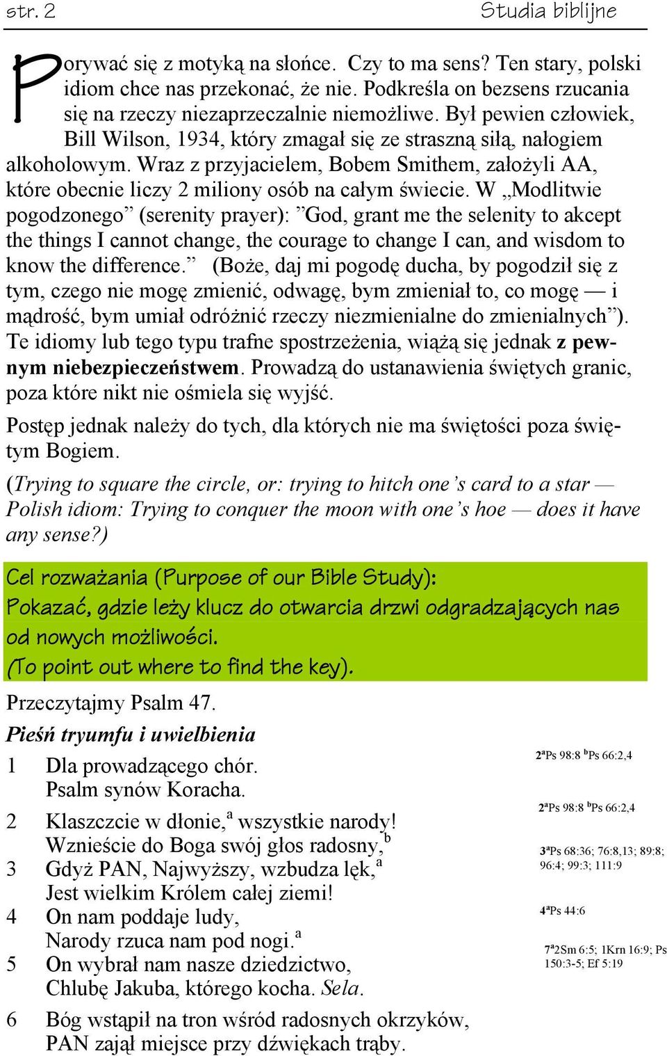 W Modlitwie pogodzonego (serenity prayer): God, grant me the selenity to akcept the things I cannot change, the courage to change I can, and wisdom to know the difference.