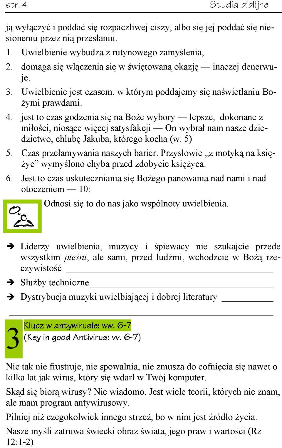 jest to czas godzenia się na Boże wybory lepsze, dokonane z miłości, niosące więcej satysfakcji On wybrał nam nasze dziedzictwo, chlubę Jakuba, którego kocha (w. 5) 5.