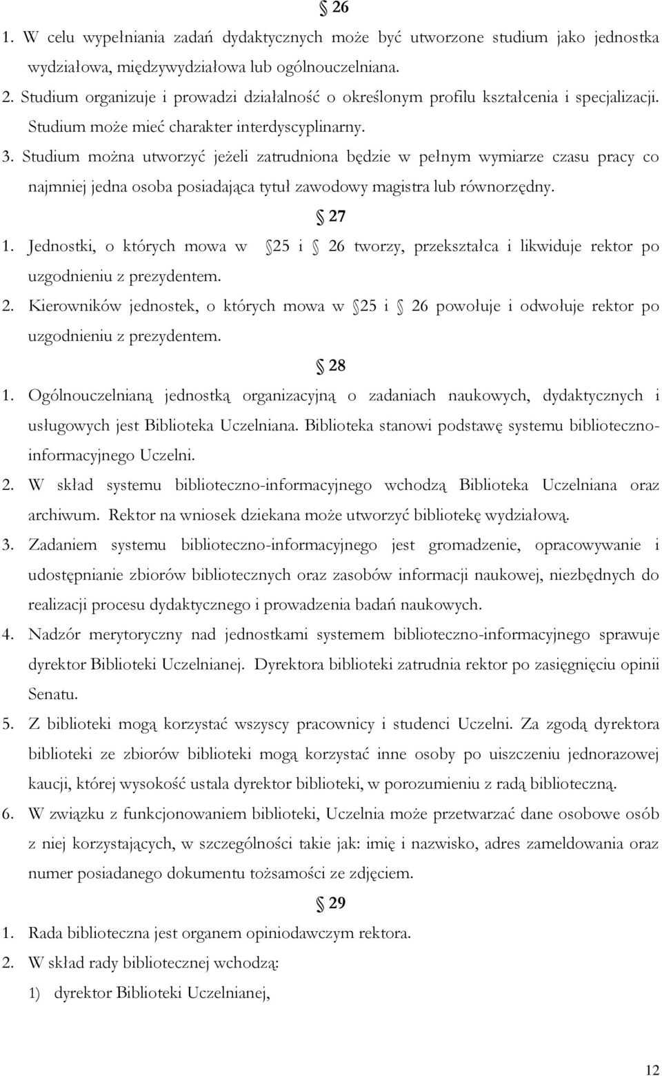 Studium można utworzyć jeżeli zatrudniona będzie w pełnym wymiarze czasu pracy co najmniej jedna osoba posiadająca tytuł zawodowy magistra lub równorzędny. 27 1.