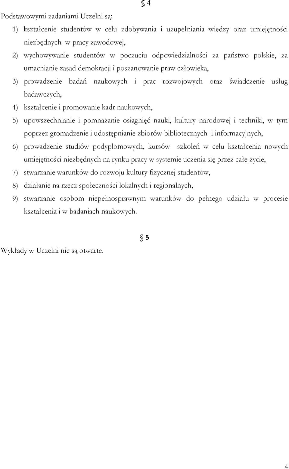 i promowanie kadr naukowych, 5) upowszechnianie i pomnażanie osiągnięć nauki, kultury narodowej i techniki, w tym poprzez gromadzenie i udostępnianie zbiorów bibliotecznych i informacyjnych, 6)