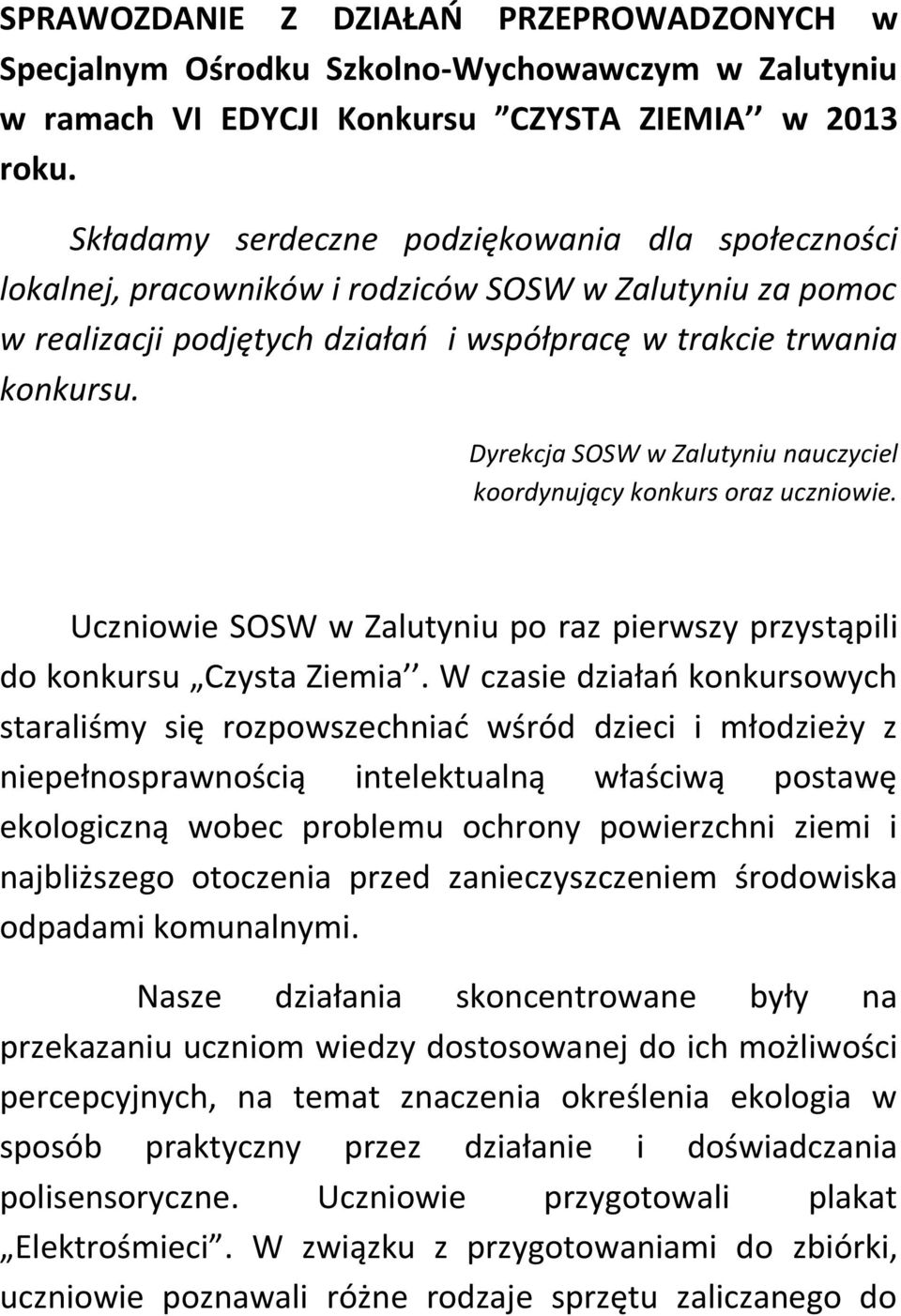 Dyrekcja SOSW w Zalutyniu nauczyciel koordynujący konkurs oraz uczniowie. Uczniowie SOSW w Zalutyniu po raz pierwszy przystąpili do konkursu Czysta Ziemia.