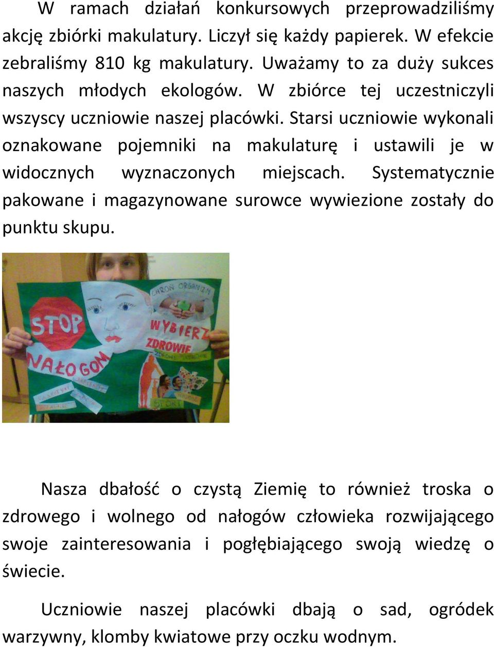 Starsi uczniowie wykonali oznakowane pojemniki na makulaturę i ustawili je w widocznych wyznaczonych miejscach.