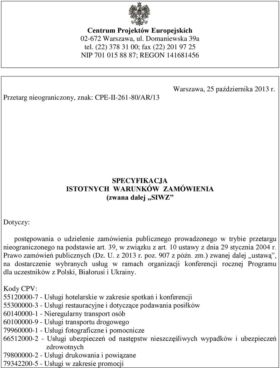 SPECYFIKACJA ISTOTNYCH WARUNKÓW ZAMÓWIENIA (zwana dalej SIWZ Dotyczy: postępowania o udzielenie zamówienia publicznego prowadzonego w trybie przetargu nieograniczonego na podstawie art.