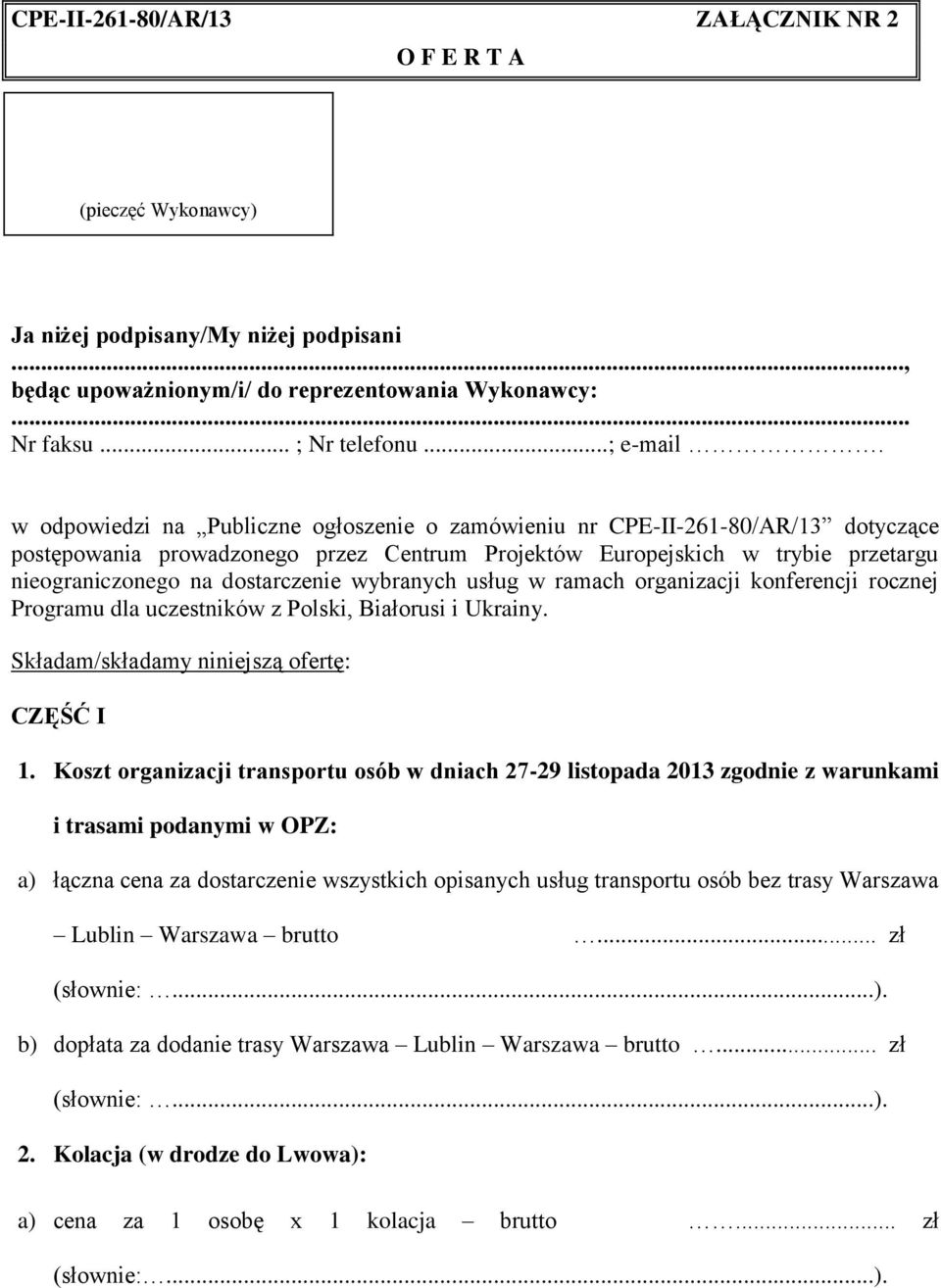 wybranych usług w ramach organizacji konferencji rocznej Programu dla uczestników z Polski, Białorusi i Ukrainy. Składam/składamy niniejszą ofertę: CZĘŚĆ I 1.