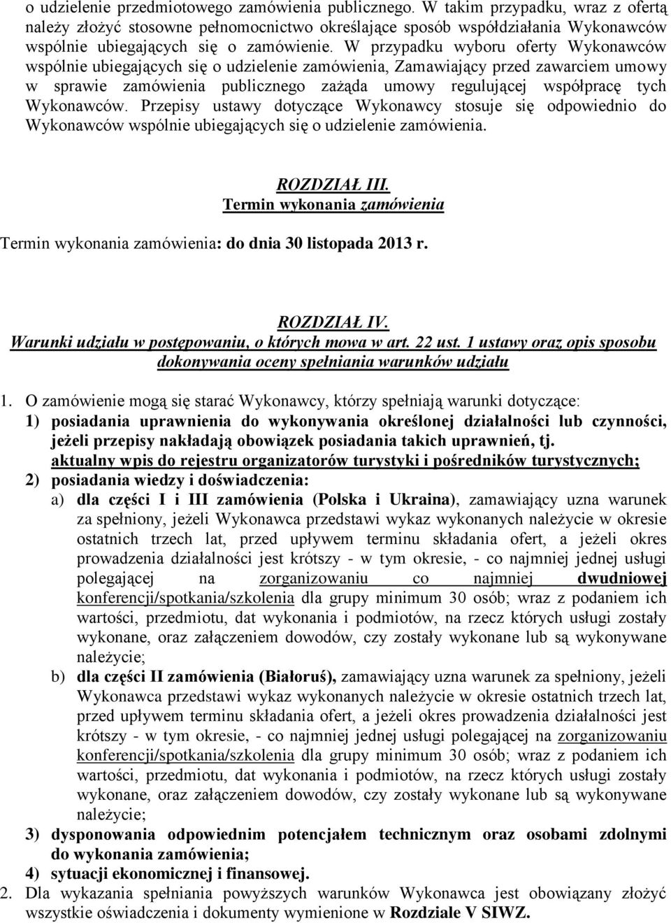 W przypadku wyboru oferty Wykonawców wspólnie ubiegających się o udzielenie zamówienia, Zamawiający przed zawarciem umowy w sprawie zamówienia publicznego zażąda umowy regulującej współpracę tych