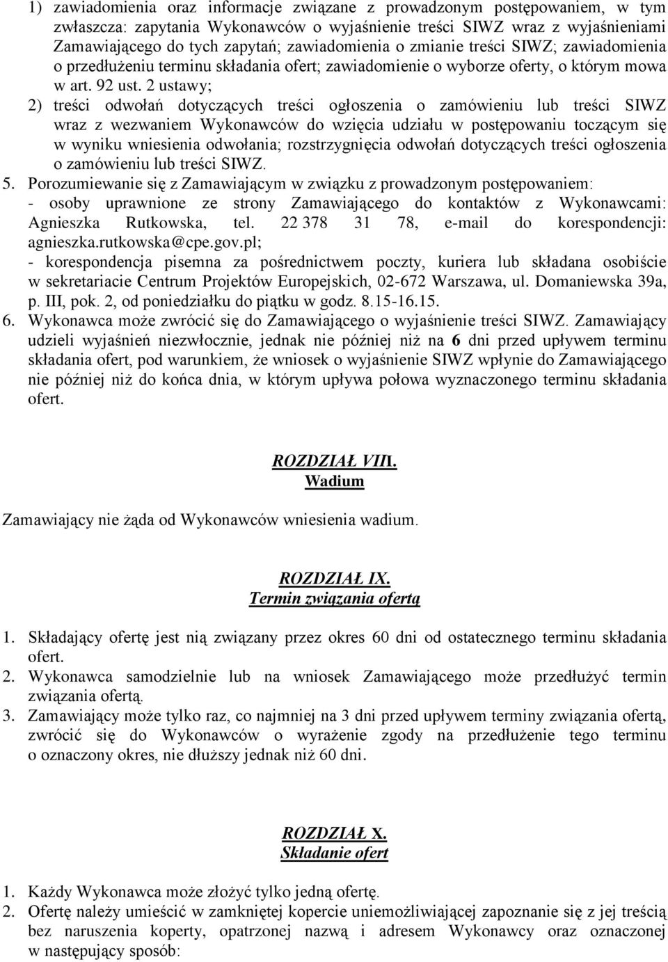 2 ustawy; 2) treści odwołań dotyczących treści ogłoszenia o zamówieniu lub treści SIWZ wraz z wezwaniem Wykonawców do wzięcia udziału w postępowaniu toczącym się w wyniku wniesienia odwołania;