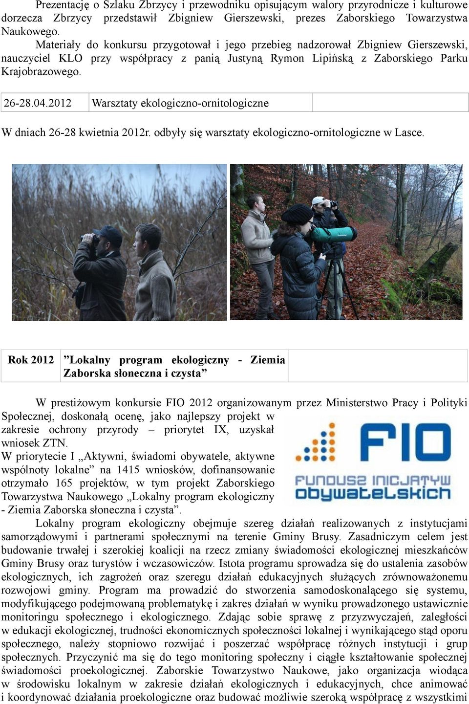 2012 Warsztaty ekologiczno-ornitologiczne W dniach 26-28 kwietnia 2012r. odbyły się warsztaty ekologiczno-ornitologiczne w Lasce.