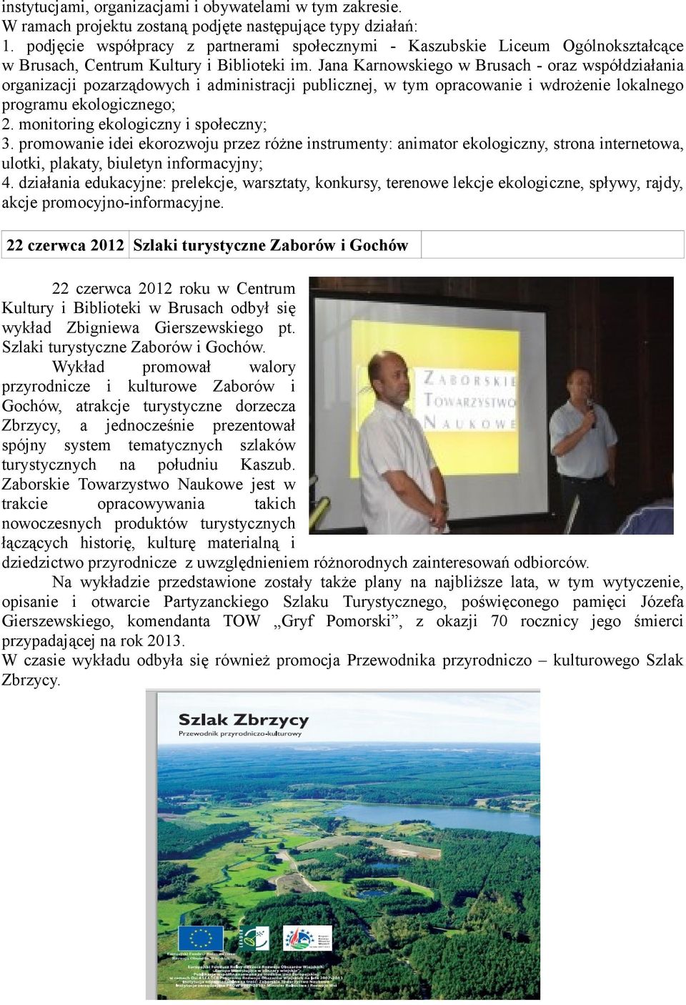 Jana Karnowskiego w Brusach - oraz współdziałania organizacji pozarządowych i administracji publicznej, w tym opracowanie i wdrożenie lokalnego programu ekologicznego; 2.