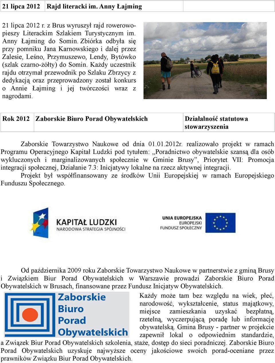 Każdy uczestnik rajdu otrzymał przewodnik po Szlaku Zbrzycy z dedykacją oraz przeprowadzony został konkurs o Annie Łajming i jej twórczości wraz z nagrodami.