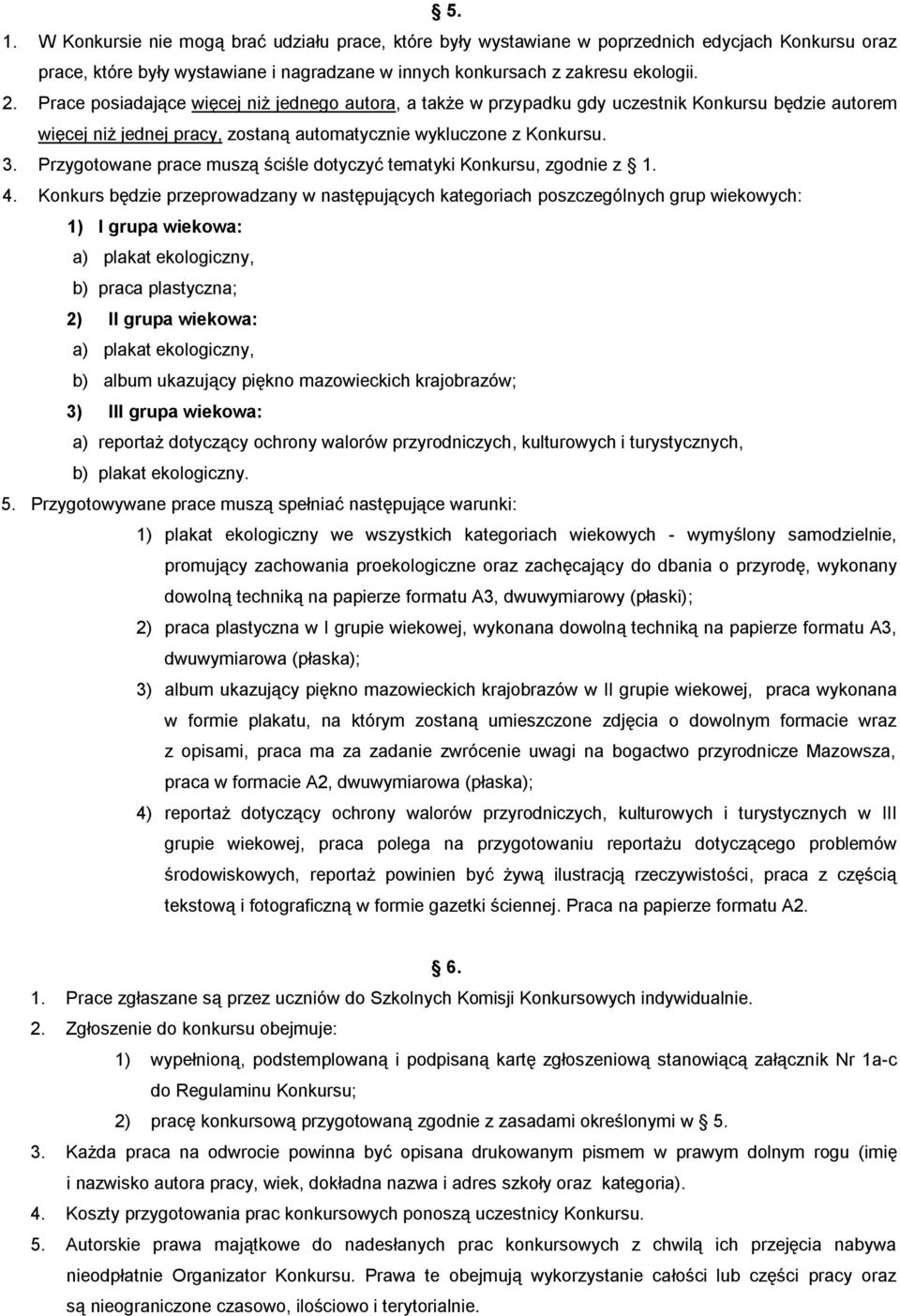 Przygotowane prace muszą ściśle dotyczyć tematyki Konkursu, zgodnie z 1. 4.