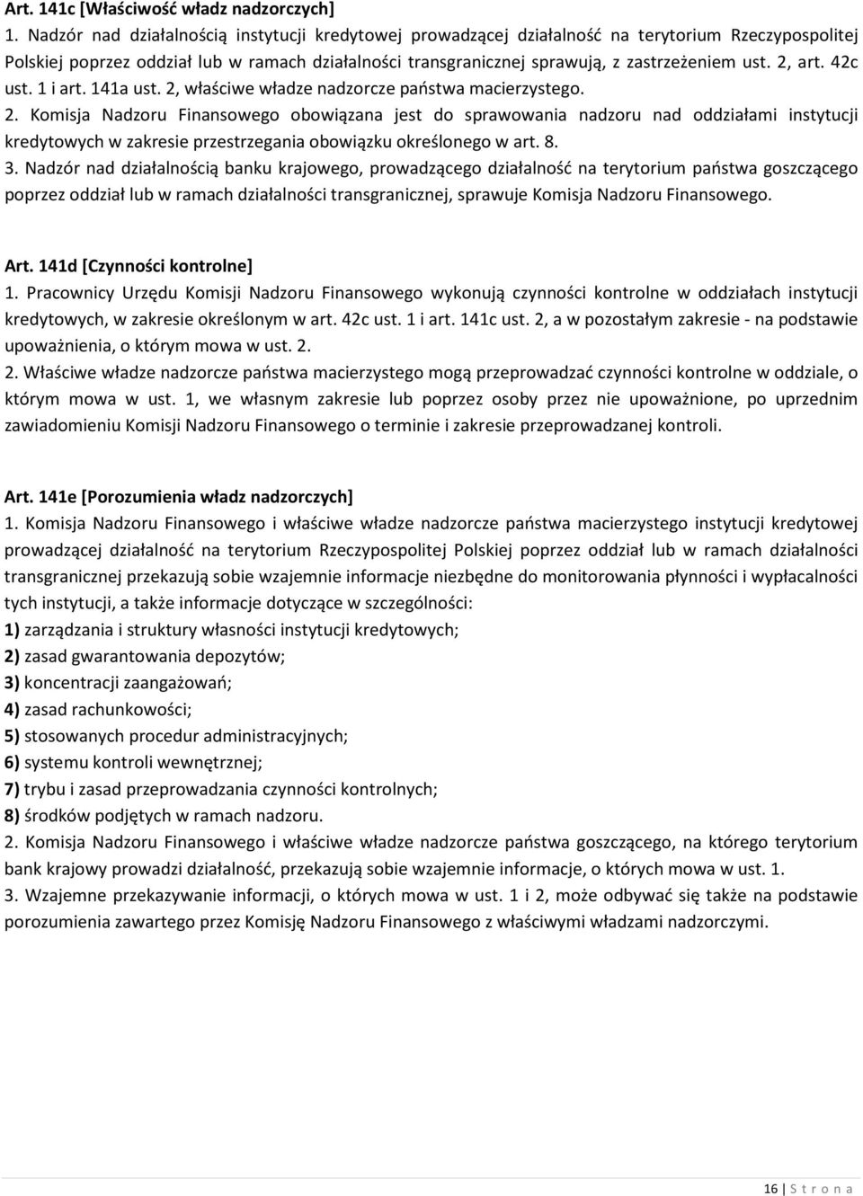 2, art. 42c ust. 1 i art. 141a ust. 2, właściwe władze nadzorcze państwa macierzystego. 2. Komisja Nadzoru Finansowego obowiązana jest do sprawowania nadzoru nad oddziałami instytucji kredytowych w zakresie przestrzegania obowiązku określonego w art.