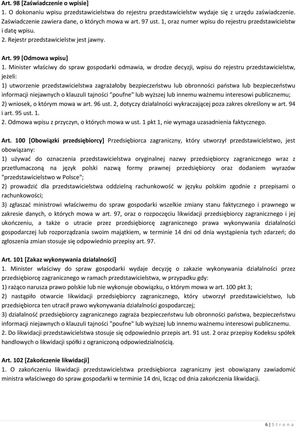 Minister właściwy do spraw gospodarki odmawia, w drodze decyzji, wpisu do rejestru przedstawicielstw, jeżeli: 1) utworzenie przedstawicielstwa zagrażałoby bezpieczeństwu lub obronności państwa lub