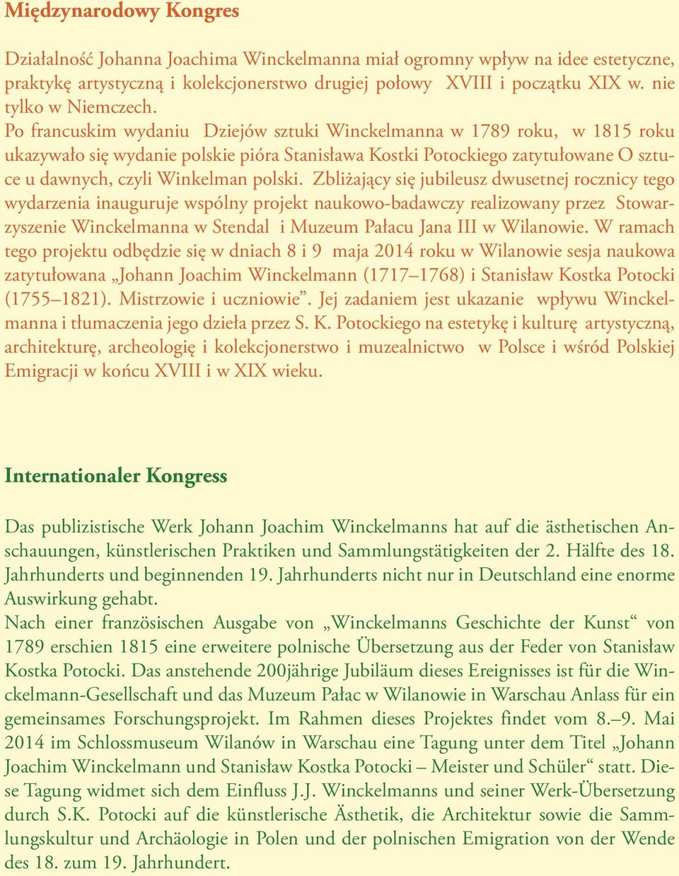 Po francuskim wydaniu Dziejów sztuki Winckelmanna w 1789 roku, w 1815 roku ukazywało się wydanie polskie pióra Stanisława Kostki Potockiego zatytułowane O sztuce u dawnych, czyli Winkelman polski.