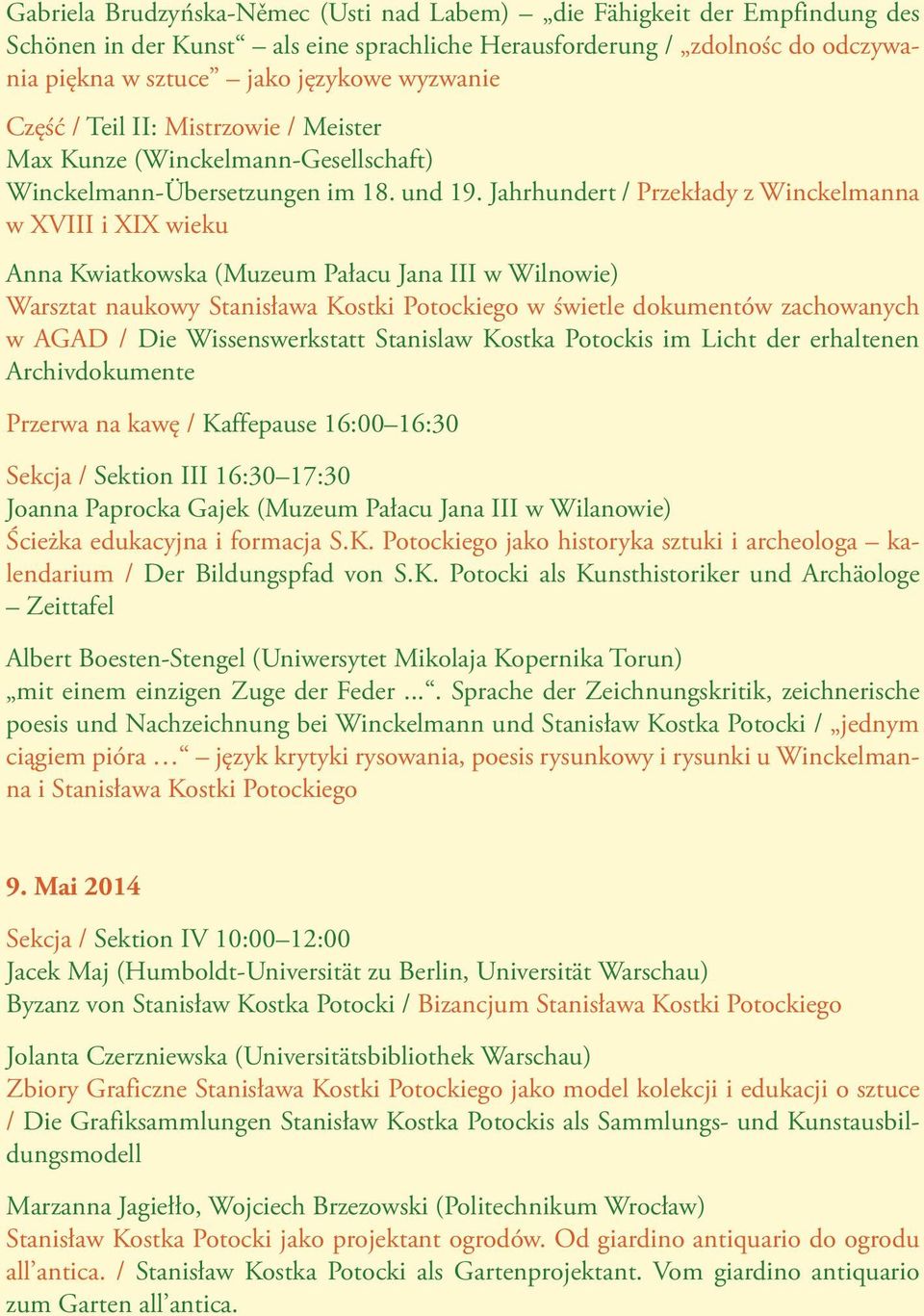 Jahrhundert / Przekłady z Winckelmanna w XVIII i XIX wieku Anna Kwiatkowska (Muzeum Pałacu Jana III w Wilnowie) Warsztat naukowy Stanisława Kostki Potockiego w świetle dokumentów zachowanych w AGAD /
