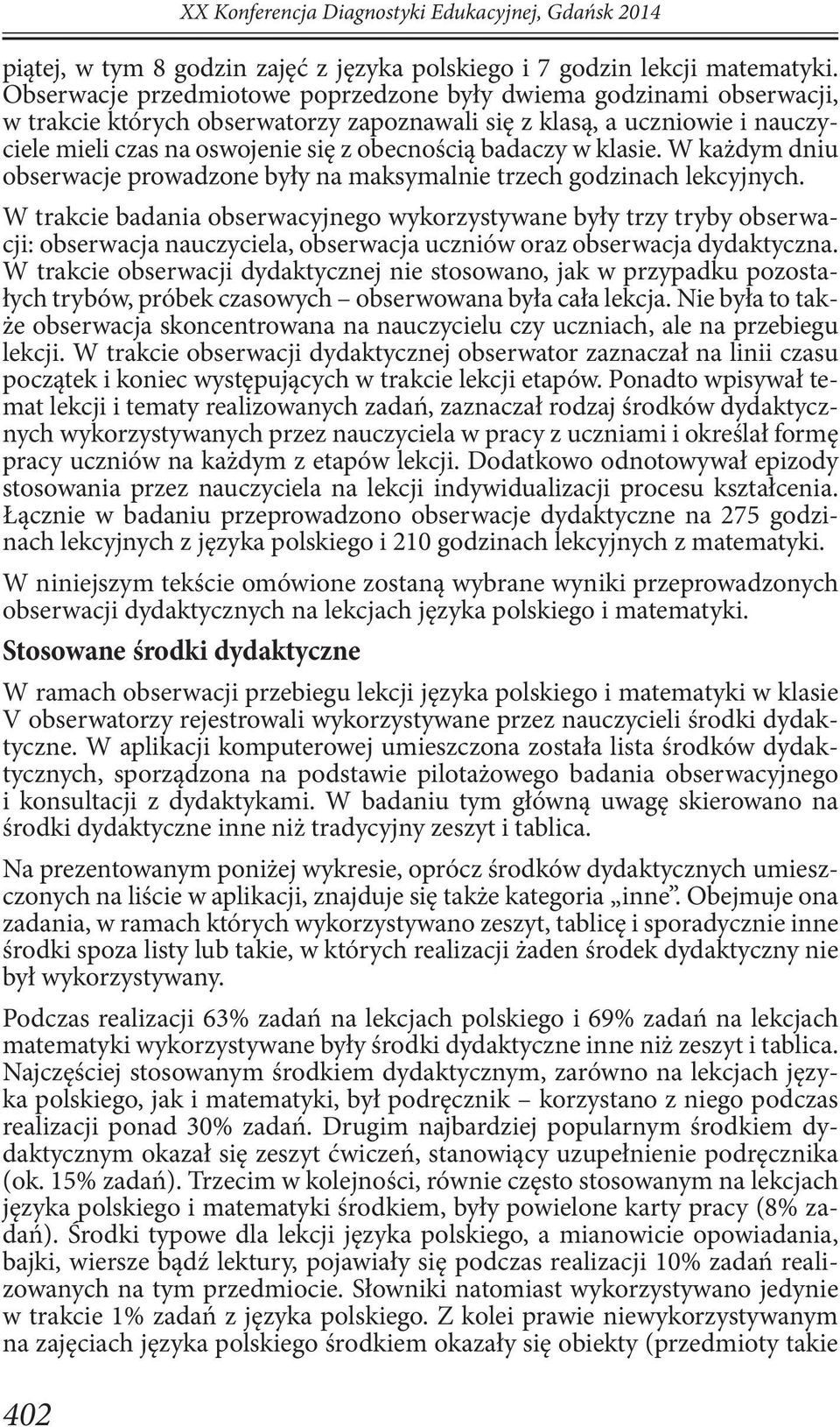 badaczy w klasie. W każdym dniu obserwacje prowadzone były na maksymalnie trzech godzinach lekcyjnych.