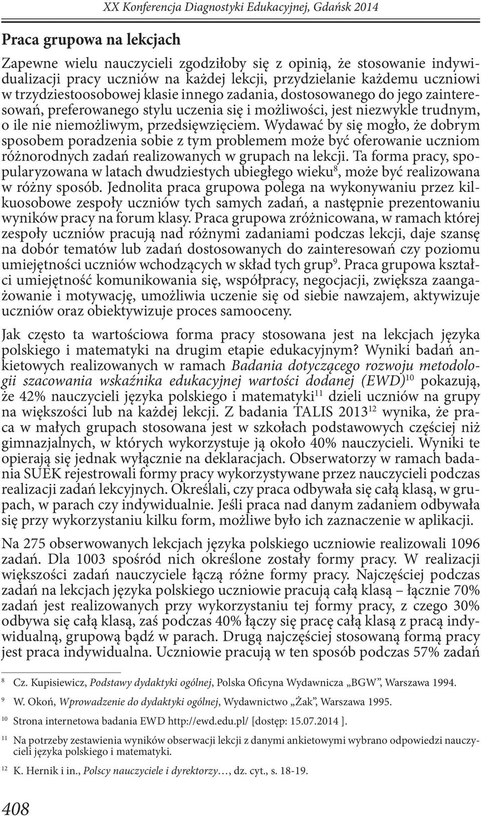 niemożliwym, przedsięwzięciem. Wydawać by się mogło, że dobrym sposobem poradzenia sobie z tym problemem może być oferowanie uczniom różnorodnych zadań realizowanych w grupach na lekcji.