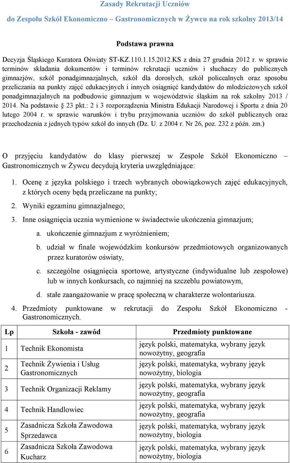 w sprawie terminów składania dokumentów i terminów rekrutacji uczniów i słuchaczy do publicznych gimnazjów, szkół ponadgimnazjalnych, szkół dla dorosłych, szkół policealnych oraz sposobu przeliczania