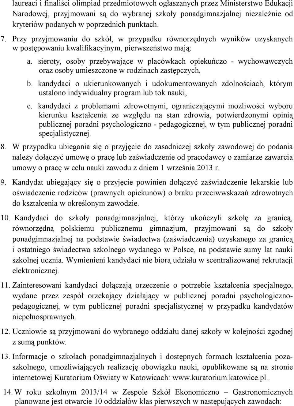 sieroty, osoby przebywające w placówkach opiekuńczo - wychowawczych oraz osoby umieszczone w rodzinach zastępczych, b.