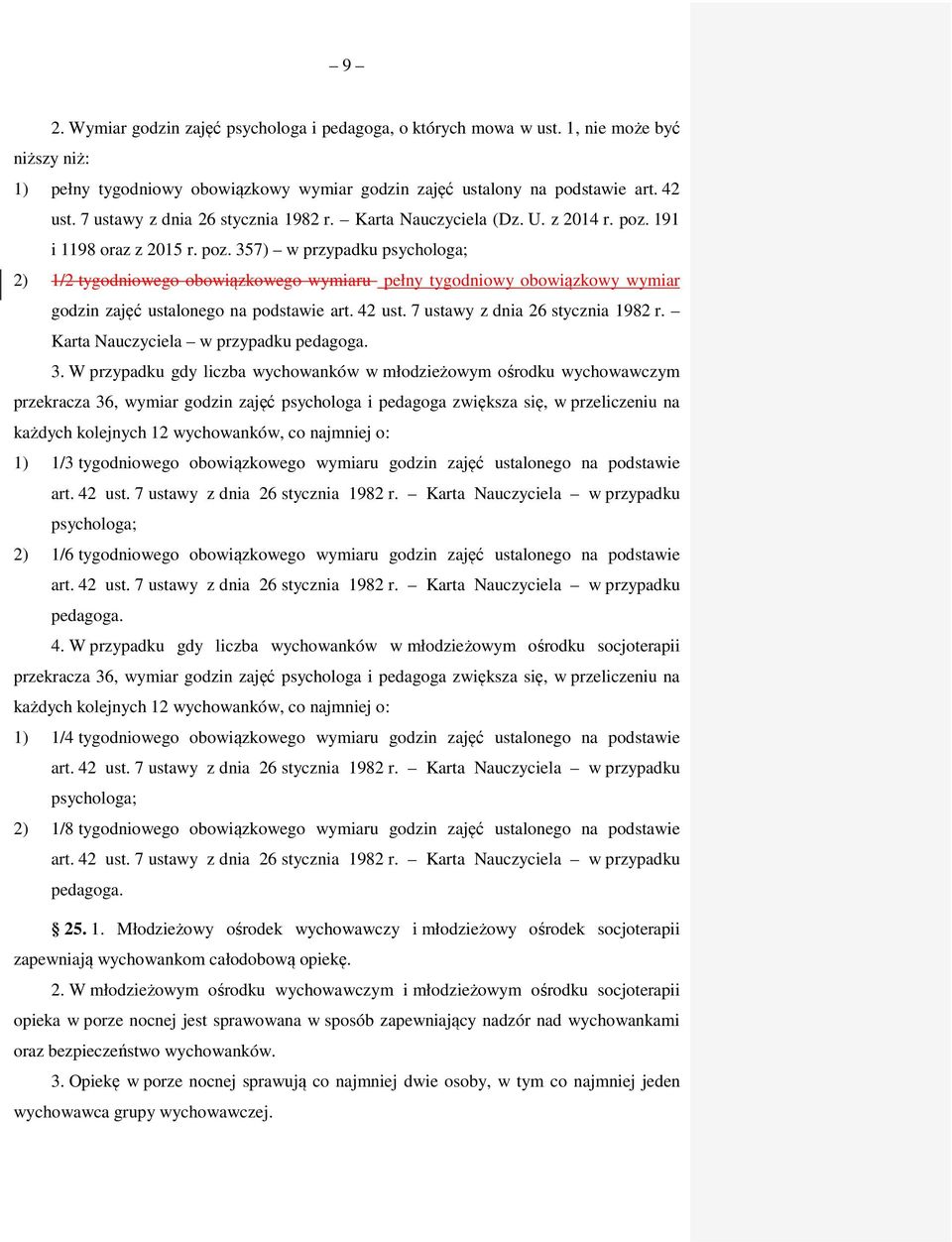 191 i 1198 oraz z 2015 r. poz. 357) w przypadku psychologa; 2) 1/2 tygodniowego obowiązkowego wymiaru pełny tygodniowy obowiązkowy wymiar godzin zajęć ustalonego na podstawie art. 42 ust.